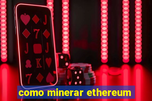 como minerar ethereum